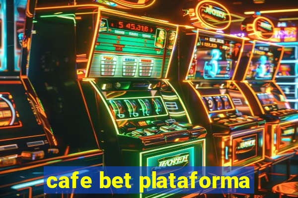 cafe bet plataforma